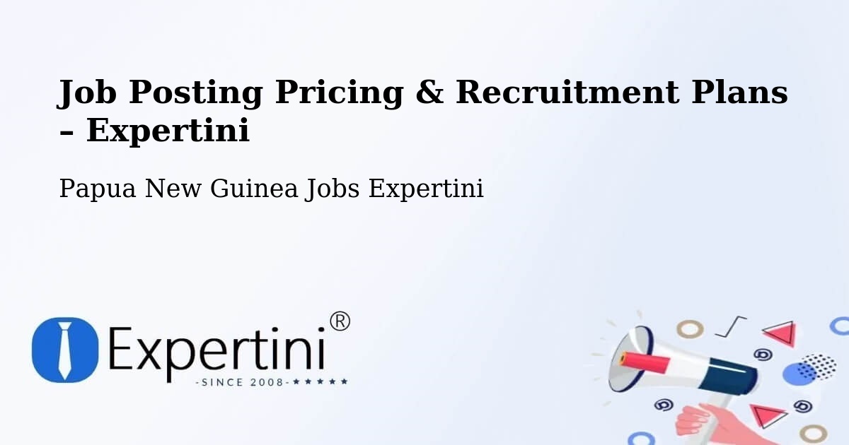 Job Posting Pricing & Recruitment Plans – Gumine - Gumine, Papua New Guinea Jobs Expertini